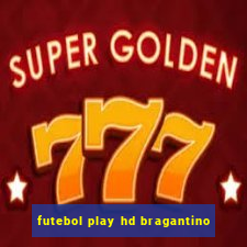 futebol play hd bragantino